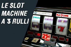 Le slot machine a 3 rulli