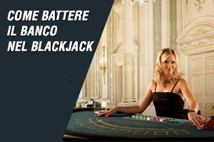 Come battere il banco nel blackjack