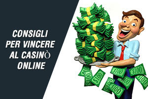 Consigli per vincere al casinò online