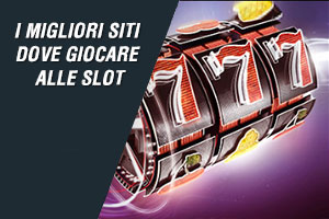 I migliori siti dove giocare alle slot