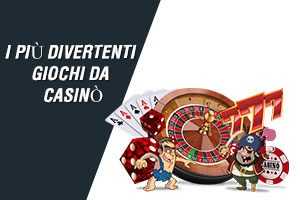 I più divertenti giochi da casinò