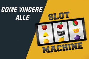 come vincere alle slot machine