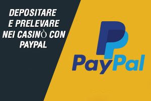 Depositare e prelevare nei casinò con PayPal