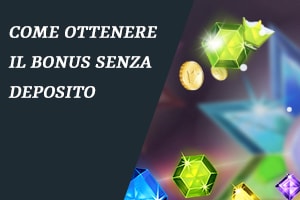 Come ottenere il bonus senza deposito