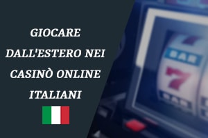 Giocare dall'estero nei casinò online italiani