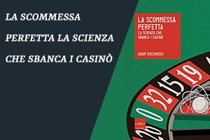 La scommessa perfetta. La scienza che sbanca i casinò