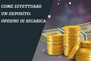 Come effettuare un deposito: opzioni di ricarica