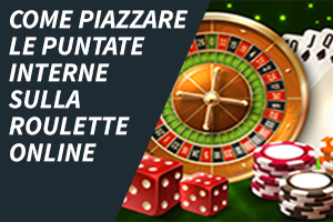 Come piazzare le puntate interne sulla roulette onlin