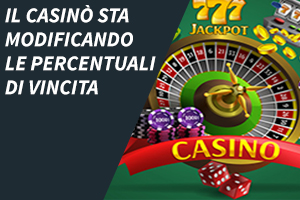 Il casinò sta modificando le percentuali di vincita; nessuno vincerà nulla