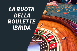 La ruota della roulette ibrida