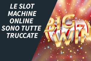 Le slot machine online sono tutte truccate