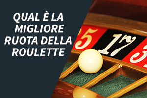 Qual è la migliore ruota della roulette