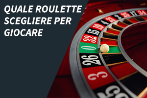 Quale roulette scegliere per giocare