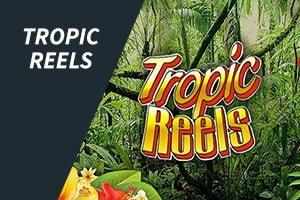 tropic reels