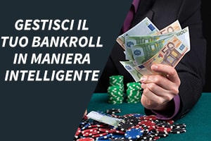 Gestisci il tuo bankroll in maniera intelligente