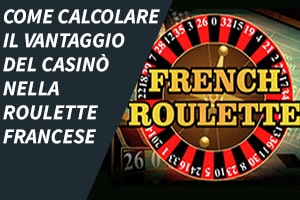 Come calcolare il vantaggio del casinò nella roulette francese