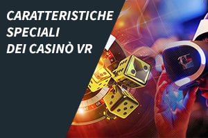 Caratteristiche speciali dei casinò VR