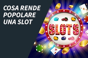 Cosa rende popolare una slot