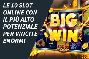 Le 10 slot online con il più alto potenziale per vincite enormi