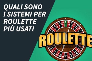 Quali sono i sistemi per roulette più usati