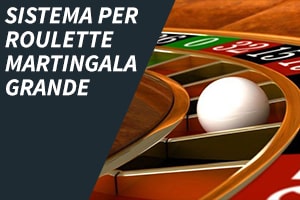 Sistema per roulette martingala grande