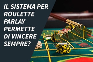 Il sistema per roulette parlay permette di vincere sempre