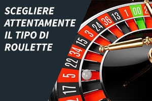 Scegliere attentamente il tipo di roulette