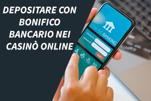 Depositare con bonifico bancario nei casinò online