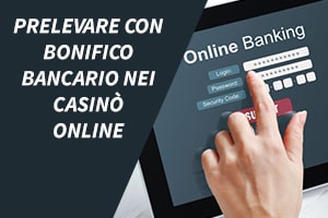 Prelevare con bonifico bancario nei casinò online