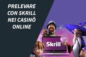 Prelevare con Skrill nei casinò online