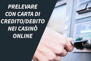 Prelevare con carta di credito/debito nei casinò online