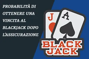 Probabilità di ottenere una vincita al blackjack dopo l’assicurazione