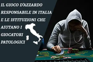Il gioco d'azzardo responsabile in italia e le istituzioni che aiutano i giocatori patologici